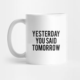 Yesterday you said tomorrow Mug